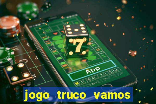 jogo truco vamos paga mesmo